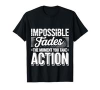 Impossible Fades The Moment You Take Action |- T-Shirt