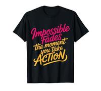Impossible Fades The Moment You Take Action - T-Shirt
