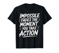 Impossible Fades The Moment You Take Action T-Shirt