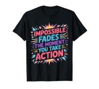 Impossible Fades The Moment You Take Action |- T-Shirt