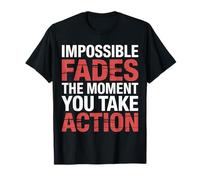 Impossible Fades The Moment You Take Action - T-Shirt