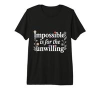 Impossible is for The Unwilling Motivation résiliente - T-Shirt Haut de Gamme