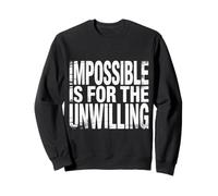 Impossible is for The Unwilling Resilient Motivation - Sweatshirt