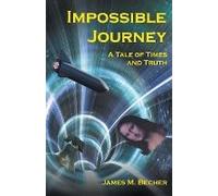 Impossible Journey, A Tale Of Times And Truth