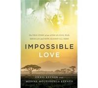 Impossible Love The True Story of an African Civil War Miracles and Hope against All Odds by Medine Moussoun Keener Medine Moussoun Keener (Auteur)
