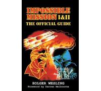 Impossible Mission I and II: The Official Guide by Holger Wessling [Hardback]