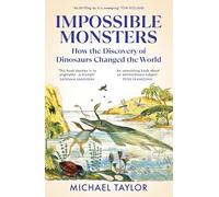 Impossible Monsters: Dinosaurs, Darwin and the War Between Science and Religion
