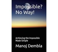 Impossible? No Way!: Achieving the Impossible Made Simple