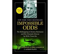 Impossible Odds: The Kidnapping of Jessica Buchanan and Her Dramatic Rescue by SEAL Team Six