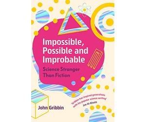 Impossible, Possible, and Improbable: Science Stranger Than Fiction