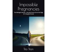 Impossible Pregnancies: The Midnight Miracle - How We Found Life at the Edge of a Slaughterhouse