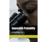 Impossible Probability: Anthology, Vol 1.
