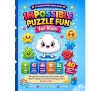 Impossible Puzzle Fun for Kids: 40 Super Fun Logic Puzzles, Brain Teasers, Mazes, Pattern Challenges, and Critical Thinking Adventures for Clever Kids