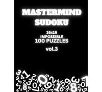 Impossible Sudoku Puzzle Book 16x16 Total of 100 puzzles Volume 3. No solution, Extreme challenge for Adults and Teens, Perfect for Gift: Master your mind