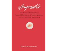 Impossible The Love Affair between Marcel Duchamp and Maria Martins, and the Artwork it Inspired /an