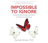 Impossible to Ignore: Creating Memorable Content to Influence Decisions
