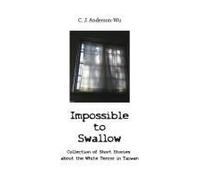 Impossible To Swallow-Collection Of Short Stories About The White Terror In Taiwan