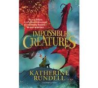 Impossibles Créatures Katherine Rundell (Auteur), Alice Marchand (Traduction), Tomislav Tomic (Illustration)