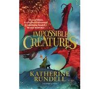 Impossibles Créatures Katherine Rundell (Auteur), Alice Marchand (Traduction), Tomislav Tomic (Illustration)