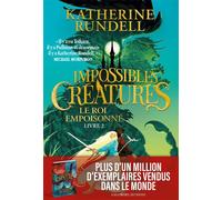 Katherine Rundell – Impossibles Créatures : Le Roi Empoisonné – Tome 2 – Broché