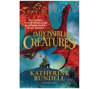 Impossibles Créatures - Tome 1