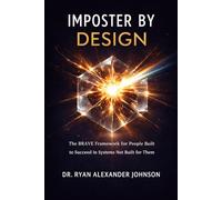 Imposter Syndrome by Design: The BRAVE Framework for People Built to Succeed in Systems Not Built for Them