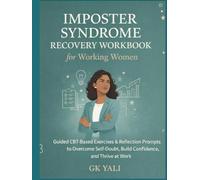 Imposter Syndrome Recovery Workbook for Working Women: Guided CBT-Based Exercises, Reflection Prompts & Practical Tools to Overcome Self-Doubt, Stop ... “Not Good Enough” & Build Confidence at Work
