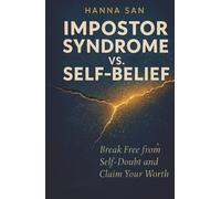 Impostor Syndrome vs. Self-Belief: Break Free from Self-Doubt and Claim Your Worth