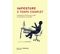 Imposture à temps complet: Pourquoi les bullshit jobs envahissent le monde