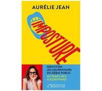 Imposture - Identifier Les Usurpateurs Du Débat Public Au Temps Des Algorithmes