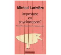 Imposture Ou Psychanalyse ? - Masud Khan, Jacques Lacan Et Quelques Autres