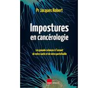 Impostures En Cancérologie - Les Pseudo-Sciences À L'assaut De Votre Santé Et De Votre Portefeuille | Occasion