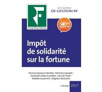 Impôt de solidarité sur la fortune 2017 Personnes physiques redevables. Patrimoine imposable. Exonérations totales et partielles. Calcul de l'impôt. Réductions. Modalité de paiement. Obligations décla