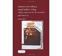 Impotence And Making In Samuel Beckett's Trilogy - Molloy, Malone Dies And The Unnamable - And How It Is