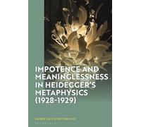 Impotence and Meaninglessness in Heidegger’s Metaphysics (1928-1929)