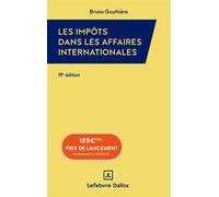 Impôts dans les affaires internationales 2026 - Bruno Gouthière - Lefebvre Francis - broché - Etude