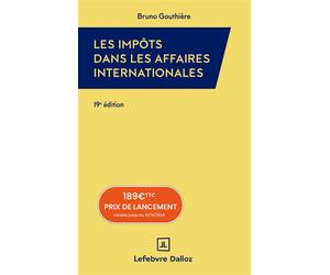 Impôts dans les affaires internationales 2026 - Bruno Gouthière - Lefebvre Francis - broché - Etude