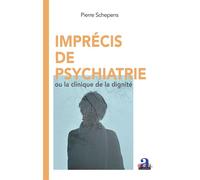 Imprécis de psychiatrie Ou la clinique de la dignité - Pierre Schepens - Academia Eds - broché - Essai