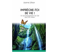 Imprègne-toi de Vie ! Un accompagnement du Ciel pour ton chemin - Joanne Wilson - Librinova - broché - Guide