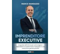 Imprenditore Executive: La guida definitiva per coinvolgere i dipendenti e trasformare l’azienda in una macchina genera profitti