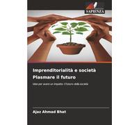 Imprenditorialità e società Plasmare il futuro: Idee per avere un impatto: il futuro della società