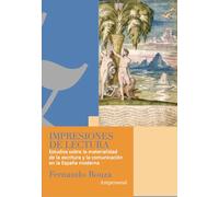 Impresiones de lectura: Estudios sobre la materialidad de la escritura y la comunicación en la España moderna