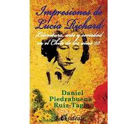Impresiones De Lucia Richard; Literatura, Arte Y Sociedad En El Chile De Los Años 50