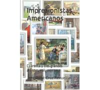 Impresionistas Americanos: Cuarenta Y Tres Grandes Artistas, Volumen Uno (Arte) (Spanish Edition)