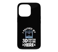Impression 3D Amusante « I Paused My 3D Printer to Be Here » Coque pour iPhone 13 Pro