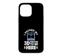 Impression 3D Amusante « I Paused My 3D Printer to Be Here » Coque pour iPhone 13 Pro Max