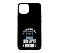 Impression 3D Amusante « I Paused My 3D Printer to Be Here » Coque pour iPhone 15 Plus