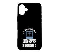 Impression 3D Amusante « I Paused My 3D Printer to Be Here » Coque pour iPhone 16 Plus