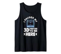 Impression 3D Amusante « I Paused My 3D Printer to Be Here » Débardeur