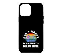 Impression 3D « Don't Worry I Can Print A New One » Coque pour iPhone 12 Pro Max